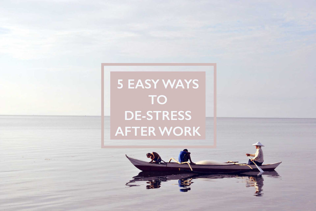 5 Easy Ways to De-stress After Work